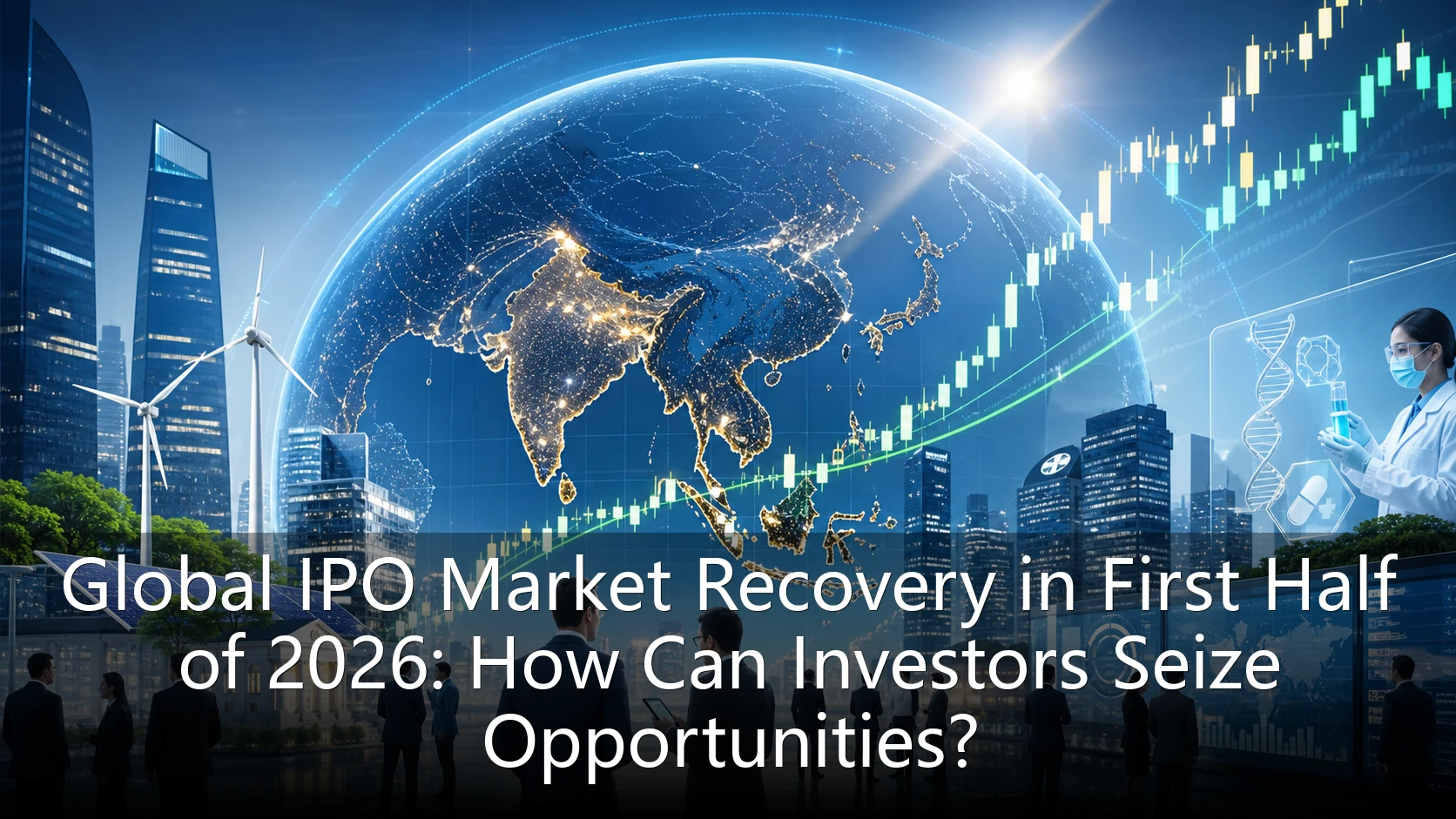 Global IPO Market Recovery in First Half of 2026: How Can Investors Seize Opportunities?