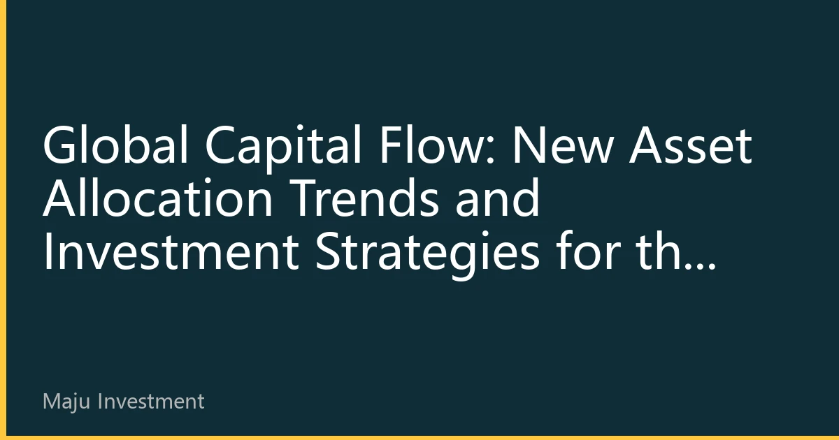 Global Capital Flow: New Asset Allocation Trends and Investment Strategies for the Second Half of 2026
