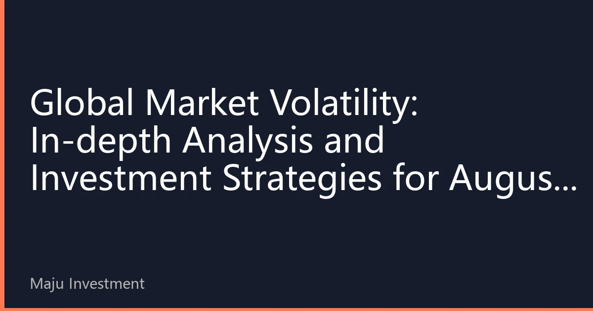 Global Market Volatility: In-depth Analysis and Investment Strategies for August 2026