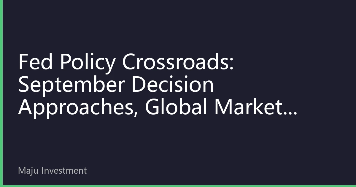 Fed Policy Crossroads: September Decision Approaches, Global Markets Hold Breath