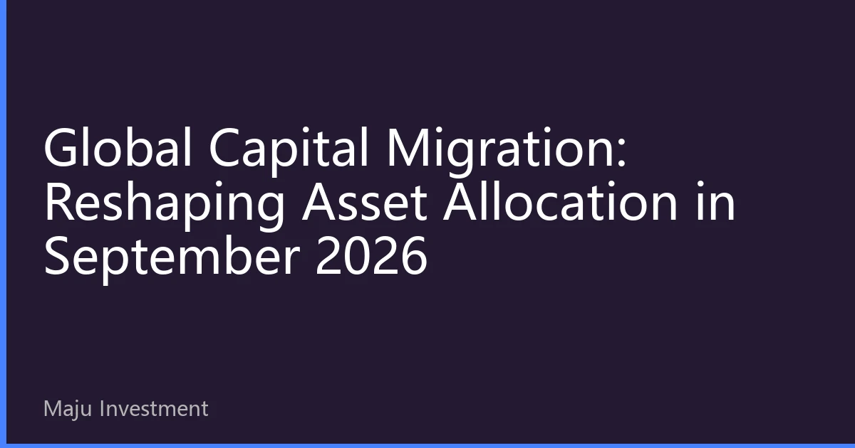Global Capital Migration: Reshaping Asset Allocation in September 2026