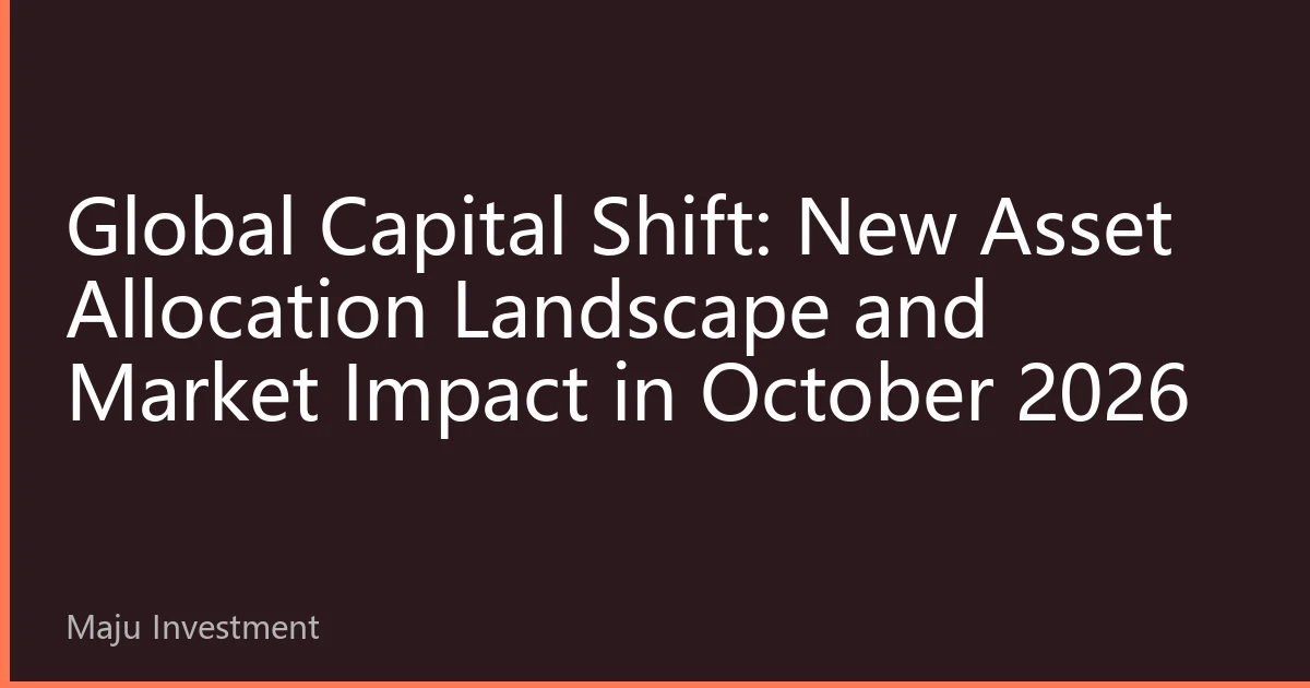 Global Capital Shift: New Asset Allocation Landscape and Market Impact in October 2026
