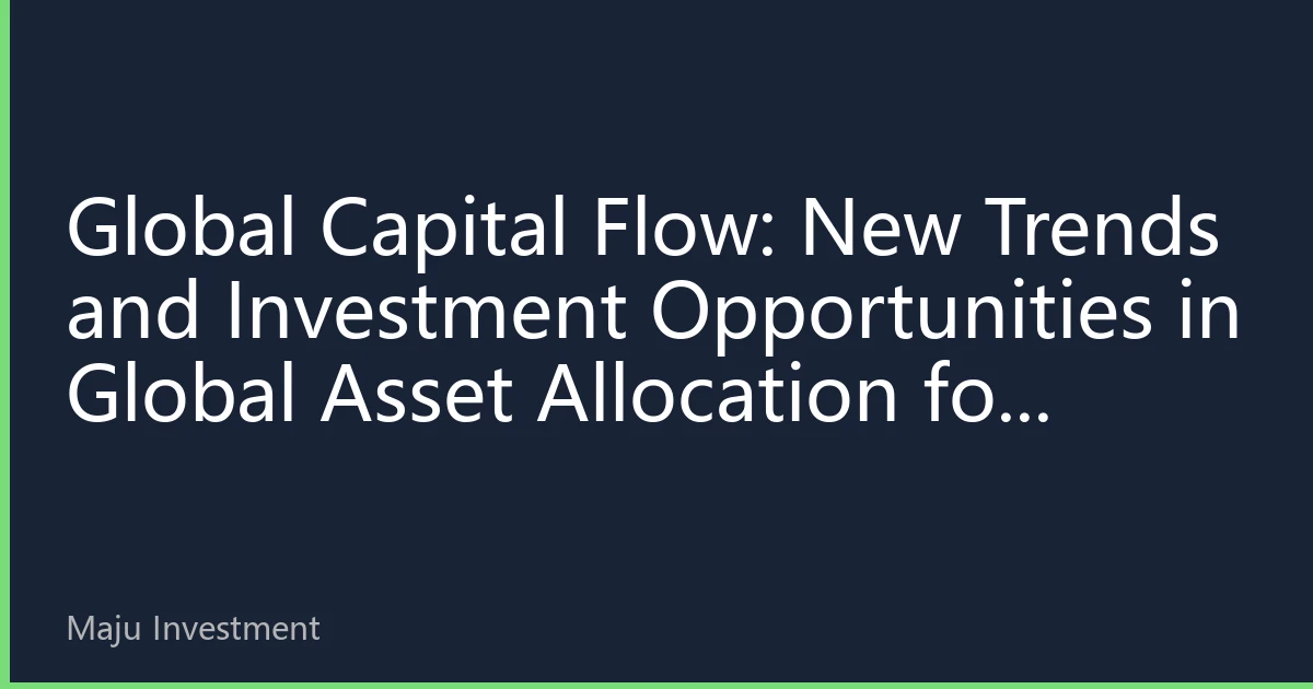 Global Capital Flow: New Trends and Investment Opportunities in Global Asset Allocation for October 2026