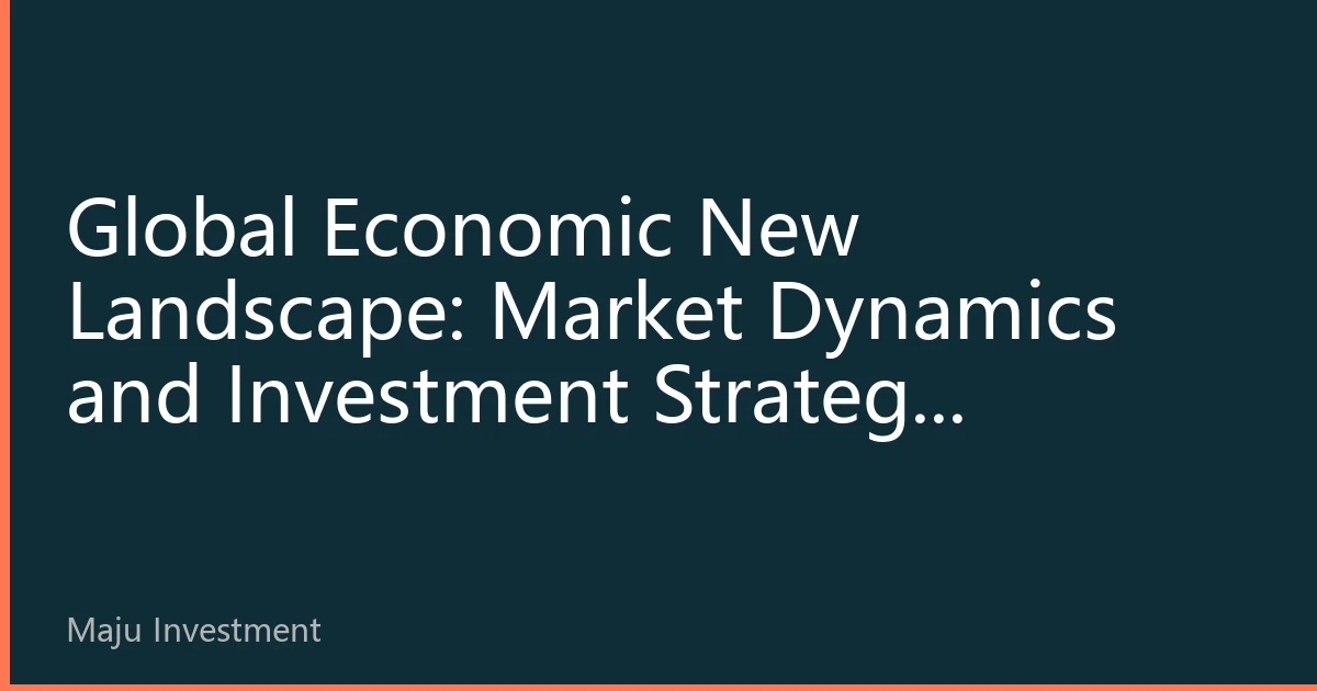 Global Economic New Landscape: Market Dynamics and Investment Strategy Adjustments in October 2026